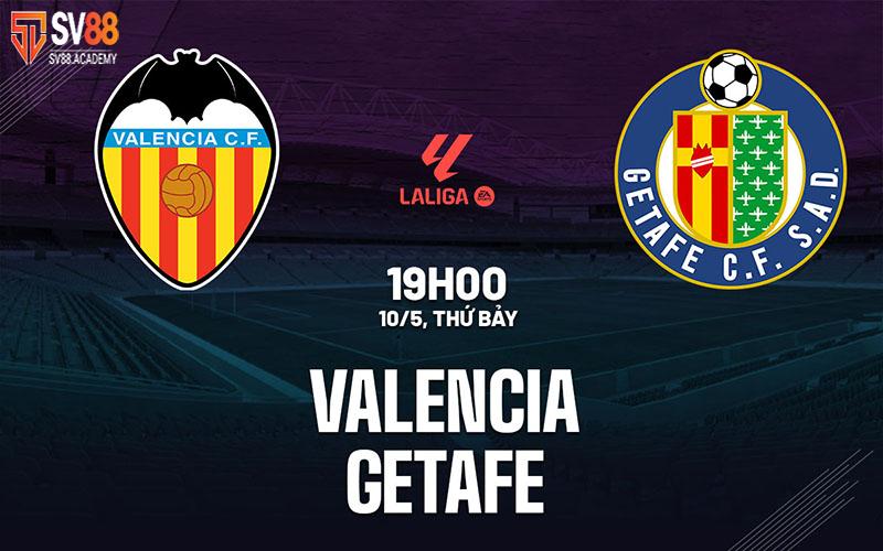 Nhận định chung về Valencia vs Getafe